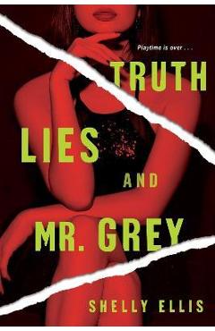 Coperta cărții 'Truth, Lies, and Mr. Grey - Shelly Ellis'
