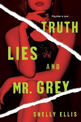 Truth, Lies, and Mr. Grey - Shelly Ellis
