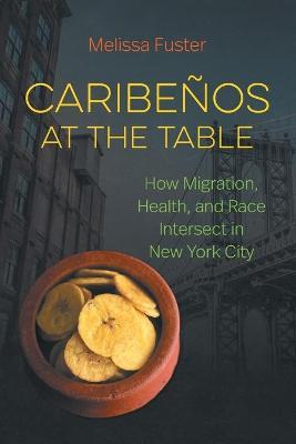 Caribe�os at the Table: How Migration, Health, and Race Intersect in New York City - Melissa Fuster