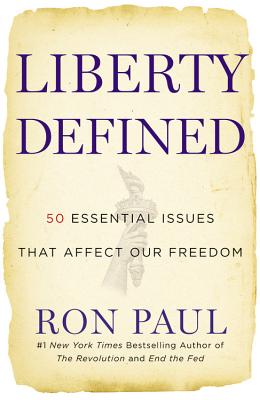 Liberty Defined: 50 Essential Issues That Affect Our Freedom - Ron Paul