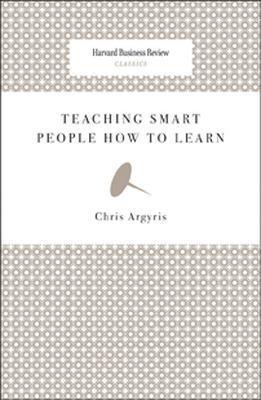 Teaching Smart People How to Learn - Chris Argyris