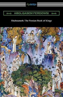 Shahnameh: The Persian Book of Kings - Abolqasem Ferdowsi