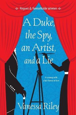 A Duke, the Spy, an Artist, and a Lie - Vanessa Riley