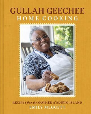 Gullah Geechee Home Cooking: Recipes from the Matriarch of Edisto Island - Emily Meggett
