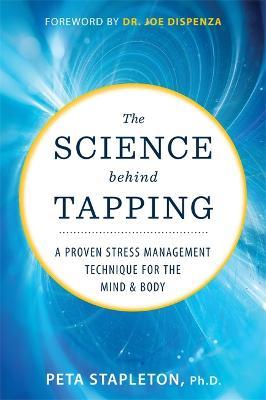 The Science Behind Tapping: A Proven Stress Management Technique for the Mind and Body - Peta Stapleton