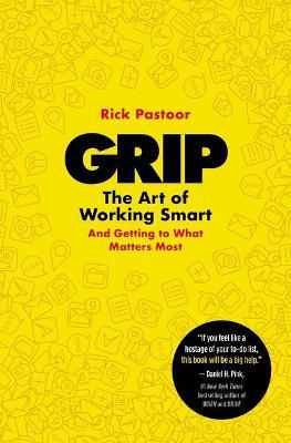 Grip: The Art of Working Smart (and Getting to What Matters Most) - Rick Pastoor