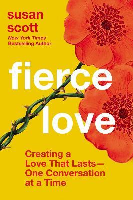 Fierce Love: Creating a Love That Lasts---One Conversation at a Time - Susan Scott
