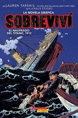 Sobreviv� El Naufragio del Titanic, 1912 (Graphix) (I Survived the Sinking of the Titanic, 1912) - Lauren Tarshis