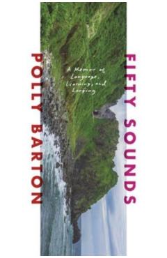 Fifty Sounds: A Memoir of Language, Learning, and Longing - Polly Barton