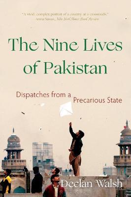 The Nine Lives of Pakistan: Dispatches from a Precarious State - Declan Walsh