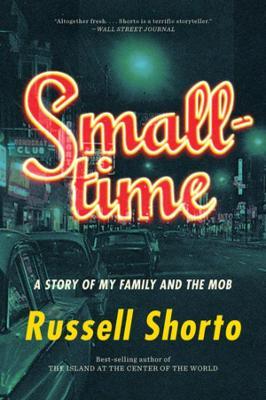Smalltime: A Story of My Family and the Mob - Russell Shorto