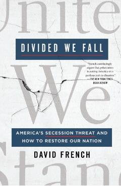 Divided We Fall: America's Secession Threat and How to Restore Our Nation - David French