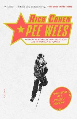 Pee Wees: Confessions of a Hockey Parent - Rich Cohen