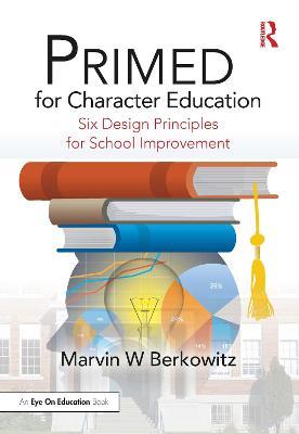 Primed for Character Education: Six Design Principles for School Improvement - Marvin W. Berkowitz