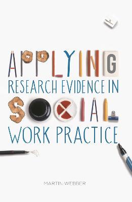 Applying Research Evidence in Social Work Practice - Martin Webber