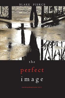 The Perfect Image (A Jessie Hunt Psychological Suspense Thriller-Book Sixteen) - Blake Pierce