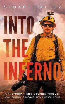 Into the Inferno: A Photographer's Journey Through California's Megafires and Fallout - Stuart Palley
