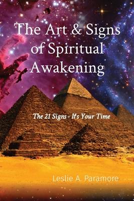 The Art & Signs of Spiritual Awakening: The 21 Signs - It's Your Time - Leslie A. Paramore