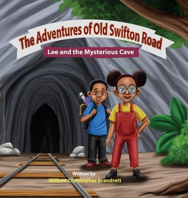 The Adventures of Old Swifton Road, Lee and the Mysterious Cave - William Christopher Scandrett