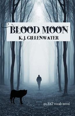 Blood Moon: An SAT Vocab Novel - K. J. Gillenwater