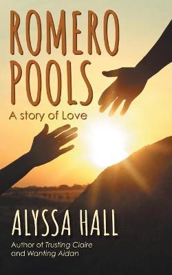 Romero Pools: A Story of Love - Alyssa Hall