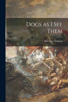 Dogs as I See Them - Lucy Dawson