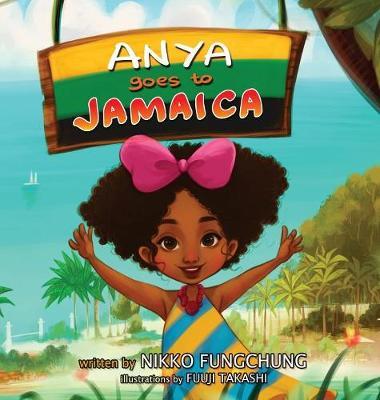 Anya Goes to Jamaica - Nikko M. Fungchung