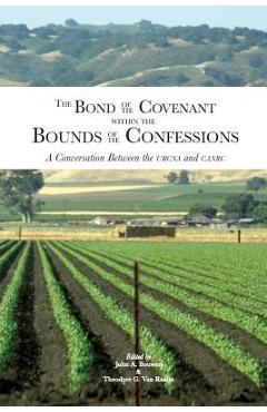 Coperta cărții 'The Bond of the Covenant within the Bounds of the Confessions: : A Conversation Between the URCNA and CanRC - John A.'