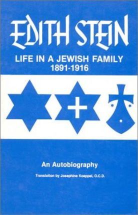 Life in a Jewish Family: Edith Stein: An Autobiography 1891-1916 - Josephine Koeppel