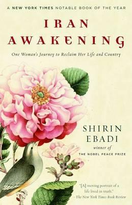 Iran Awakening: One Woman's Journey to Reclaim Her Life and Country - Shirin Ebadi