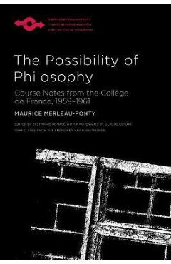 Poza produsului The Possibility of Philosophy: Course Notes from the Coll�ge de France, 1959-1961 - Maurice Merleau-ponty