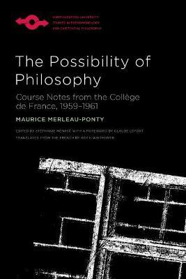 The Possibility of Philosophy: Course Notes from the Coll�ge de France, 1959-1961 - Maurice Merleau-ponty