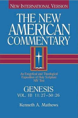 Genesis 11:27-50:26, 1: An Exegetical and Theological Exposition of Holy Scripture - Kenneth Mathews