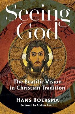 Seeing God: The Beatific Vision in Christian Tradition - Hans Boersma