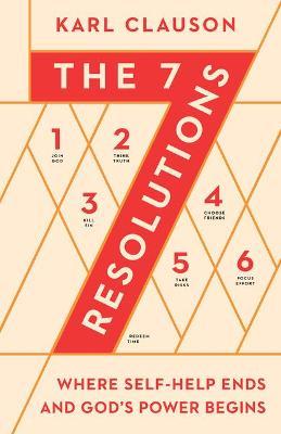 The 7 Resolutions: Where Self-Help Ends and God's Power Begins - Karl Clauson