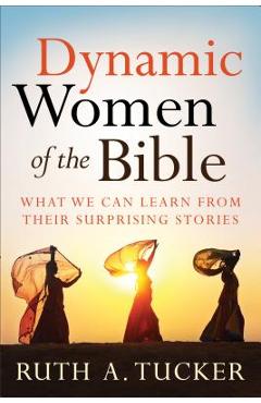 Poza produsului Dynamic Women of the Bible: What We Can Learn from Their Surprising Stories - Ruth A. Tucker