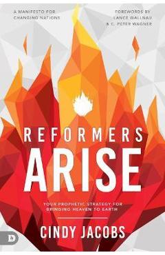 Coperta cărții 'Reformers Arise: Your Prophetic Strategy for Bringing Heaven to Earth - Cindy Jacobs'