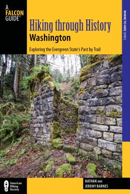 Coperta cărții 'Hiking Through History Washington: Exploring the Evergreen State's Past by Trail - Nathan Barnes'