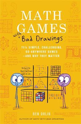 Math Games with Bad Drawings: 75 1/4 Simple, Challenging, Go-Anywhere Games--And Why They Matter - Ben Orlin