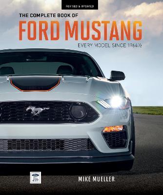 The Complete Book of Ford Mustang: Every Model Since 1964-1/2 - Mike Mueller