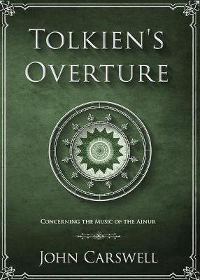 Tolkien's Overture: Concerning the Music of the Ainur - John M. Carswell