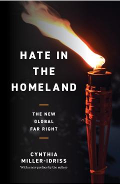 Hate in the Homeland: The New Global Far Right - Cynthia Miller-idriss