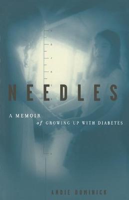 Needles: A Memoir of Growing Up with Diabetes - Andie Dominick