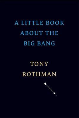 A Little Book about the Big Bang - Tony Rothman