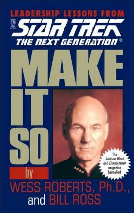 Make It So: Leadership Lessons from Star Trek: The Next Generation - Wess Roberts