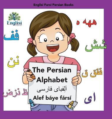 Englisi Farsi Persian Books The Persian Alphabet Alef B�ye F�rs�: The Persian Alphabet Alef B�ye F�rs� - Mona Kiani