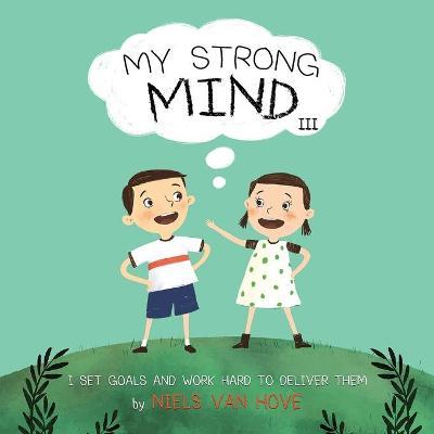 My Strong Mind III: I Set Goals and Work Hard to Deliver Them - Niels Van Hove