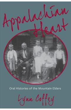 Coperta cărții 'Appalachian Heart: Oral Histories of the Mountain Elders - Lynn Coffey'