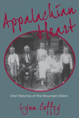 Appalachian Heart: Oral Histories of the Mountain Elders - Lynn Coffey