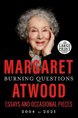 Burning Questions: Essays and Occasional Pieces, 2004 to 2021 - Margaret Atwood